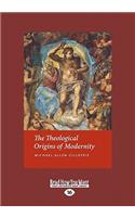 The Theological Origins of Modernity (Large Print 16pt)