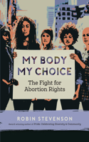 My Body, My Choice: The Fight for Abortion Rights(2 Orca Issues)