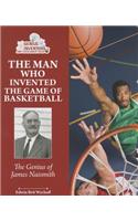 The Man Who Invented the Game of Basketball: The Genius of James Naismith(Genius Inventors and Their Great Ideas)