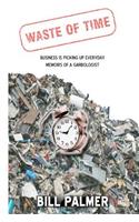 Waste of Time - Business is Picking Up Every Day - Memoirs of A Garbologist