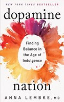Dopamine Nation: Finding Balance in the Age of Indulgence