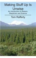 Making Stuff Up Is Unwise: An Introduction to Reason, Skepticism and Science