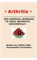 * ARTHRITIS* BIO-CHEMICAL APPROACH TO TREAT ARTHRITIS SUCCESSFULLY. Sheila Ber