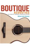 Boutique Acoustics: 180 Years of Hand-Built American Guitars