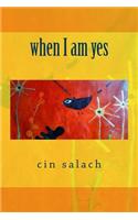 when I am yes