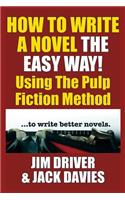 How to Write a Novel the Easy Way: Using the Pulp Fiction Method to Write Better Novels