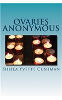 Ovaries Anonymous: A Cancer Killers Confessional(English)