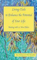 Living-Tools to Enhance the Potential of Your Life: Meeting with 52 Wise Elders