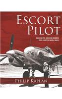 Escort Pilot: Guarding the American Bombers Over Europe in World War II