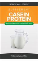 The Casein Protein Supplement: Alternative Medicine for a Healthy Body