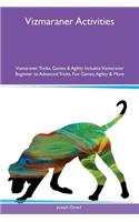 Vizmaraner Activities Vizmaraner Tricks, Games & Agility Includes: Vizmaraner Beginner to Advanced Tricks, Fun Games, Agility & More