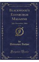 Blackwood's Edinburgh Magazine, Vol. 96: July-December, 1864 (Classic Reprint): July-December, 1864 (Classic Reprint)