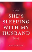 She's Sleeping with My Husband
