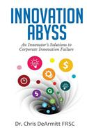 Innovation Abyss: An Innovator's Solutions to Corporate Innovation Failure