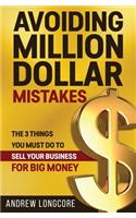 Avoiding Million Dollar Mistakes: The 3 Things You Must Do to Sell Your Business for Big Money