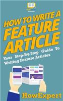 How To Write a Feature Article: Your Step-By-Step Guide To Writing Feature Articles