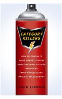 Category Killers: How to Eliminate Your Competition by Creating World-Class Products with World-Class Project Management