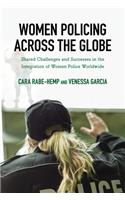 Women Policing across the Globe: Shared Challenges and Successes in the Integration of Women Police Worldwide