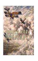 World War I Dogfights: The History and Legacy of Aerial Combat during the Great War