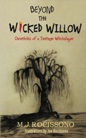 Beyond the Wicked Willow: Chronicles of a Teenage Witchslayer: Volume 1(1 Chronicles of a Teenage Witchslayer)