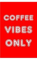 Coffee Vibes Only