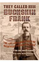 They Called Him Buckskin Frank: The Life and Adventures of Nashville Franklyn Leslie