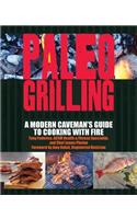 Paleo Grilling: A Modern Caveman's Guide to Cooking With Fire