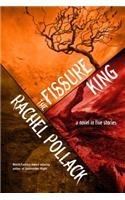 The Fissure King: A Novel in Five Stories