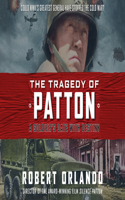 The Tragedy of Patton: A Soldier's Date with Destiny