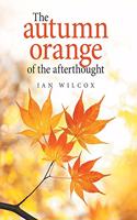 The Autumn Orange of the Afterthought