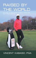 Raised by the World: My Path to Becoming Zambia's First Pga Golf Professional