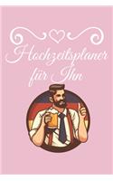 Hochzeitsplaner für Ihn: Hochzeitsplaner für die Hochzeitsplanung/Hochzeitsvorbereitung. 120 Seiten. Hochzeitsfeier planen organisieren. Mit Checklisten.