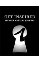 Get Inspired Murder Mystery Journal: For writing down murder mystery thrillers as a pre-script for authors or for future reference for book readers