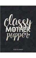 Classy Mother Pupper 2020 Planner: Dated Weekly Planner With To Do Notes & Inspirational Quotes(2 Motivational Calendar Planners for Dog Owners - Funny Sayings)