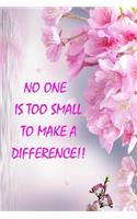 No One Is Too Small to Make a Difference!!