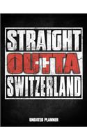 Straight Outta Switzerland Undated Planner: Swiss Flag Personalized Vintage Gift for Coworker Friend Customized Planner Daily Weekly Monthly Undated Calendar Organizer Journal