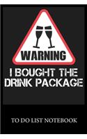 Warning I Bought the Drink Package: To Do & Dot Grid Matrix Checklist Journal, Task Planner Daily Work Task Checklist Doodling Drawing Writing and Handwriting & Calligraphy Minimalist