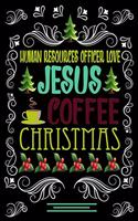 HUMAN RESOURCES OFFICER LOVE JESUS COFFEE CHRISTMAS Blank Line journal