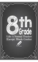 8th GRADE LIKE A NORMAL TEACHER EXCEPT MUCH COOLER