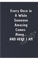 Every Once in a While Someone Amazing Comes Along...and here I am