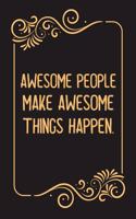 Awesome People Make Awesome Things Happen.