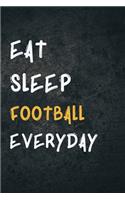Eat Sleep Football Everyday