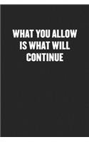 What You Allow Is What Will Continue: Funny Blank Lined Journal - Snarky Black Cover Gift Notebook