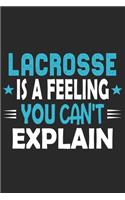 Lacrosse Is A Feeling You Can't Explain: Funny Cool Lacrosse Journal - Notebook - Workbook - Diary - Planner - 6x9 - 120 Dot Grid Pages With An Awesome Comic Quote On The Cover. Cute Gift F