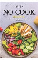 Nifty No Cook Recipes: Make Delicious Dishes without Turning on The Stove