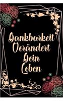 Dankbarkeit verändert dein Leben: Dankbarkeits-Tagebuch für mehr Achtsamkeit im DIN-A5 Format mit 120 linierten Seiten Notiere, wofür du an diesem Tag dankbar bist