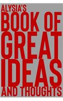 Alysia's Book of Great Ideas and Thoughts: 150 Page Dotted Grid and individually numbered page Notebook with Colour Softcover design. Book format: 6 x 9 in(266 Book of Great Ideas and Thoughts)