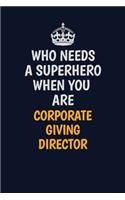 Who Needs A Superhero When You Are Corporate Giving Director: Career journal, notebook and writing journal for encouraging men, women and kids. A framework for building your career.