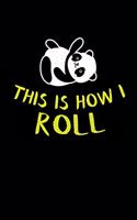 This Is How I Roll: Panda Notebook Journal