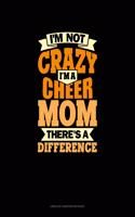 I'm Not Crazy, I'm A Cheer Mom There's A Difference: Unruled Composition Book